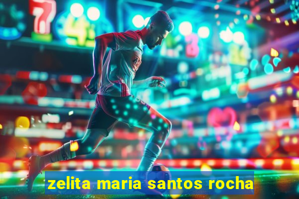 zelita maria santos rocha